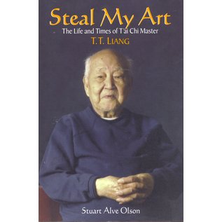 North Atlantic Books Steal my Art, the Life and Times of T'ai Chi Master T.T. Liang, by Stuart Alve Olson