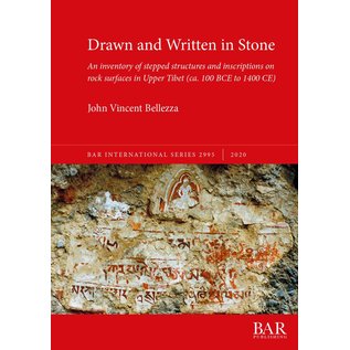 BAR Publishing Drawn and Written in Stone: An Inventory of stepped structures and inscriptions on rock surfaces in Upper Tibet (ca. 100 BCE - 1400 CE) by John Vincent Bellezza