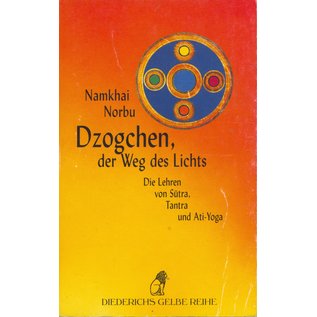 Diederichs Gelbe Reihe Dzogchen, Weg des Lichts, Die Lehren von Sutra, Tantra und Ati-Yoga, von Chögyal Namkhai Norbu