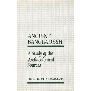 Oxford University Press Ancient Bangladesh, A Study of the Archaeological Sources, by Dilp K. Chakrabarti