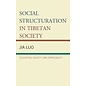 Lexington Books Social Structuration in Tibetan Society: Education, Society, and Spirituality, by Jia Luo