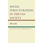 Lexington Books Social Structuration in Tibetan Society: Education, Society, and Spirituality, by Jia Luo