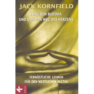 Kösel Verlag Frag den Buddha und geh den Weg des Herzens, von Jack Kornfield