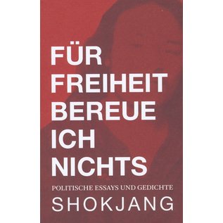 Lungta Verlag Für Freiheit bereue ich nichts, Politische Essays und Gedichte, von Shokjang
