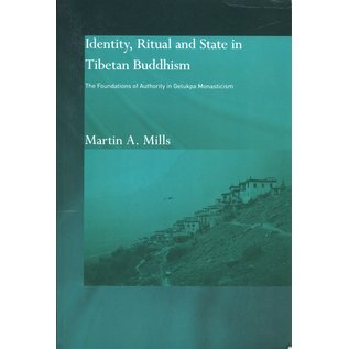 Routledge Identity, Ritual and State in Tibetan Buddhism, The Foundations of Authority in Gelukpa Monasticism, by Martin A. Mills