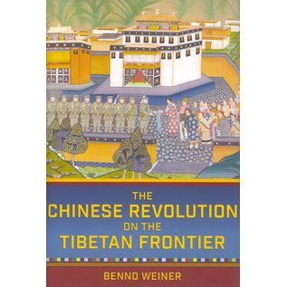 Cornell University Press The Chinese Revolution on the Tibetan Border, by Benno Weiner