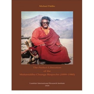 LIRI The Perfect Liberation of the Mahasiddha Chunga Rinpoche (1899-1980) by Michael Pahlke