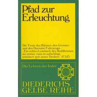 Diederichs Gelbe Reihe Pfad zur Erleuchtung, Die Texte des Kleine, des Grossen und des Diamant Fahrzeuges. Übersetzungen von Helmuth von Glasenapp