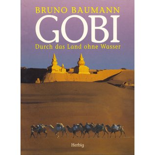 Herbig Verlagsbuchhandlung München Gobi: Durch das Land ohne Wasser, von Bruno Baumann