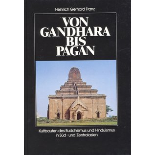 ADEVA Von Gandhara bis Pagan, Kultbauten des Buddhismus und Hinduismus in Süd- und Zentralasien, von Heinrich Gerhard Franz