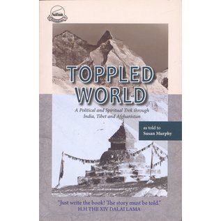 LTWA Toppled World, A Political and Spiritual  Trek through India, Tibet and Afghanistan, by -Sudha Jojorey, as told to Susan Murphy