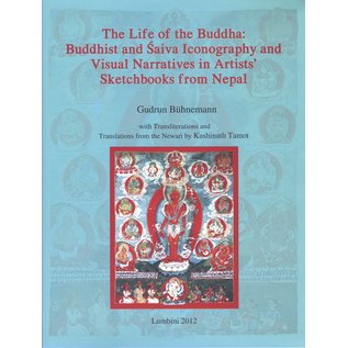 LIRI The Life of the Buddha: Buddhist and Saiva Iconography and Visual Narratives in Artist's Sketchbooks from Nepal, by Gudrun Bühnemann