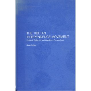 RoutledgeCurzon The Tibetan Independence Movement, Political, Religious and Gandhian Perspectives, by Jane Ardley