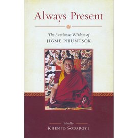 Snow Lion Publications Always Present: The Luminous Wisdom od Jigme Phuntsok, by Khenpo Sodargye