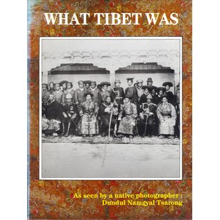What Tibet Was: As seen by a native photographer, by Dundul Namgyal Tsarong