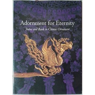 Denver Art Museum Adornment for Eternity Status and Rank in Chinese Ornament, by Julia M. White, Emma C. Bunker and Pei-Fen Chen