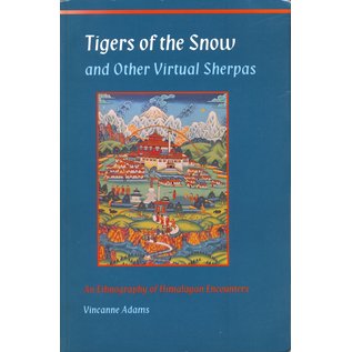 Princeton University Press Tigers of the Snow, and other Virtual Sherpas, Anh Ethnography of Himalayan Encounters, by Vincanne Adams