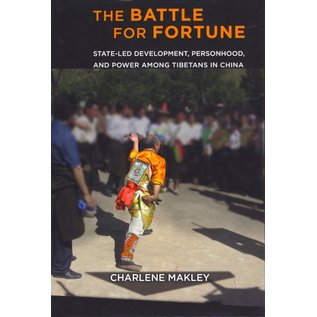 Cornell University Press The Battle for Fortune, State-led development, personhood, and power among Tibetans in China, by Charlene Makley