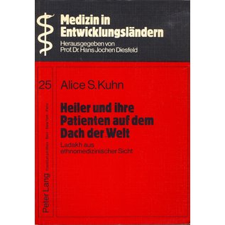 Peter Lang Heiler und Ihre Patienten auf dem Dach der Welt, Ladakh aus ethnomedizinischer Sicht, von Alice S. Kuhn