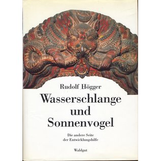 Waldgut Verlag Wasserschlange und Sonnenvogel: Die andere Seite der Entwicklungshilfe, von Rudolf Högger