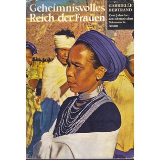 Orell Füssli Verlag Geheimnisvolles Reich der Frauen, zwei Jahre unter tibetanischen Stämmen in Assam,von Gabrielle Bertrand