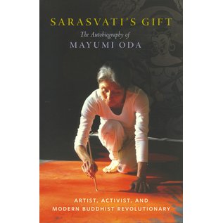 Shambhala Sarasvati'sGift: The Autobiography of Mayumi Oda, Artist, Activist, and modern buddhist Revolutionary