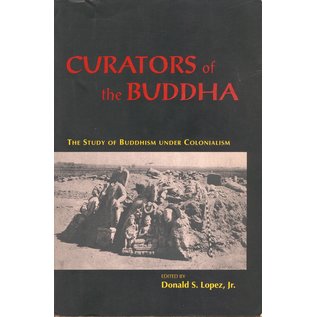 University of Chicago Press Curators of the Buddha, The Study of Buddhism under Colonialislm by Donald S. Lopez, Jr.