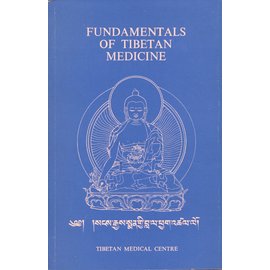 Tibetan Medical Centre Dharamsala Fundamentals of Tibetan Medicine, by T.J. Tsarong