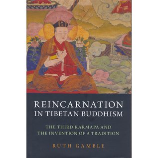 Oxford University Press Reincarnation in Tibetan Buddhism, the Third Karmapa and the inventation of a tradition, by Ruth Gamble