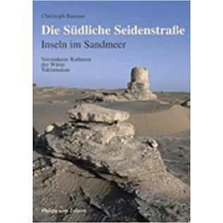 Verlag Philipp von Zabern Mainz Die südliche Seidenstrasse: Inseln im Sandmeer, von Christoph Baumer