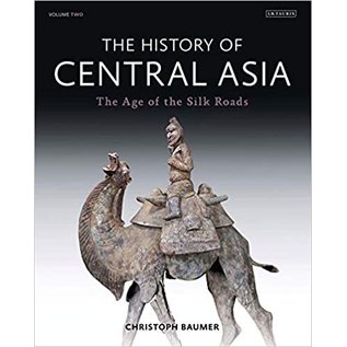 I.B. Tauris London The History of Central Asia, Vol 2, The Age of the Silk Roads, by Christoph Baumer