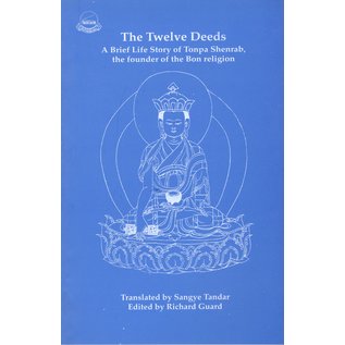 Library of Tibetan Works and Archives The Twelfe Deeds: A Brief Life Story of Tonpa Sherab the Founder of the Bon Religion, by Sangye Tandar, ed. by Richard Guard