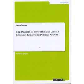Grin Publishing München The Dualism of the fifth Dalai Lama: A religious Leader and Political Activist, by Laura Tomas