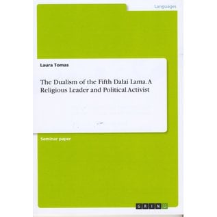 Grin Publishing München The Dualism of the fifth Dalai Lama: A religious Leader and Political Activist, by Laura Tomas