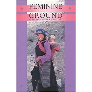 Snow Lion Publications Feminine Ground: Essays on Women and Tibet, ed. by Janice D. Willis
