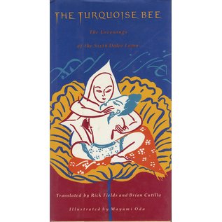 Harper SanFrancisco The Turquoise Bee; The Lovesongs of the Sixth Dalai Lama, by Rick Fields and Brian Cutillo