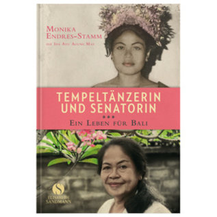 Elisabeth Sandmann Verlag Tempeltänzerin und Senatorin - Ein Leben für Bali: Dayu  von Monika Endres-Stamm