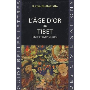 Société d'éditions les belles lettres, Paris L' âge d'or du Tibet ( XVII et XVIII siècles), par Katia Buffetrille