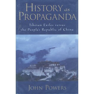 Oxford University Press History as Propaganda, Tibetan Exiles versus the People's Repblic of China, by John Powers