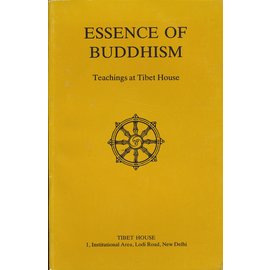 Tibet House, New Delhi Essence of Buddhism: Teachings at Tibet House (Four Lectures)