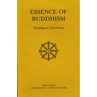 Tibet House, New Delhi Essence of Buddhism: Teachings at Tibet House (Four Lectures)