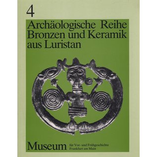 Museum für Vor- und Frühgeschichte Frankfurt a.M. Bronzen und Keramik aus Luristan und anderen Gebieten Irans, von Walter Meier-Arendt