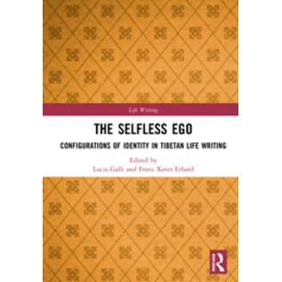 Routledge The Selfless Ego, Configurations of Identity in Tibetan Life Writing, ed. by Lucia Galli, Franz Xaver Erhard