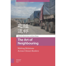 Amsterdam University Press The Art of Neighbouring: Making Relations Across China's Borders, by Martin Saxer