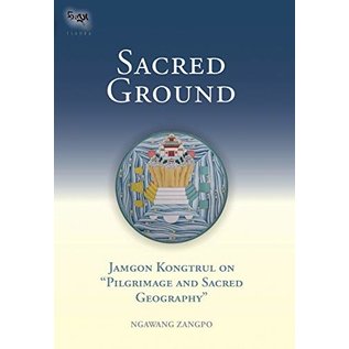 Snow Lion Publications Sacred Ground: Jamgon Kongtrul on Pilgrimage and Sacred Geography, by Ngawang Zangpo