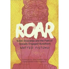 North Atlantic Books Roar: Sulak Sivaraksa and the Path of Socially Engaged Buddhism, by Matteo Pistono