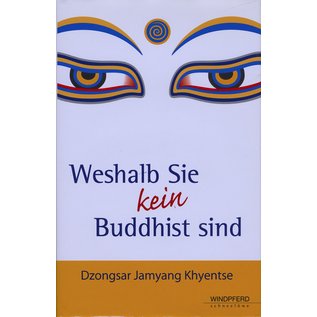 Windpferd Verlag Weshalb Sie kein Buddhist sind, von Dzongsar Jamyang Khyentse