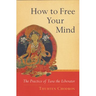 Snow Lion Publications How to Free Your Mind, The Practice of Tara the Liberator, by Thubten Chodron