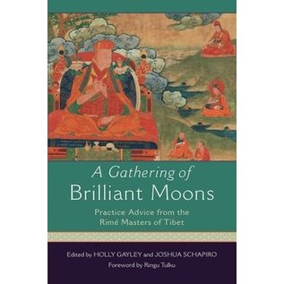 Wisdom Publications A  Gathering of Brilliant Moons, Practice Advice from the Rimé Masters of Tibet, ed. by Holly Gayley, Joshua Schapiro