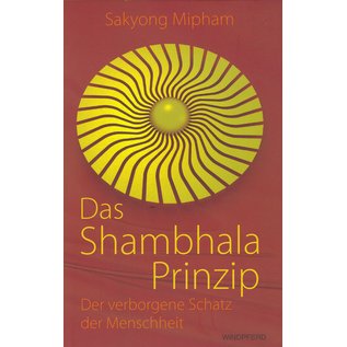 Windpferd Verlag Das Shambhala Prinzip, Der verborgene Schatz der Menschheit, von Sakyong Mipham